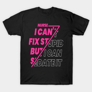 Nurse I Can't Fix Stupid T-shirt and Hooded Sweatshirt T-Shirt